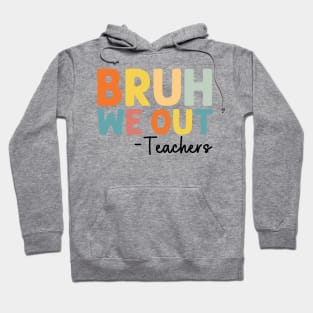 Bruh We Out Teachers Happy Last Day Of School Groovy Vintage Hoodie